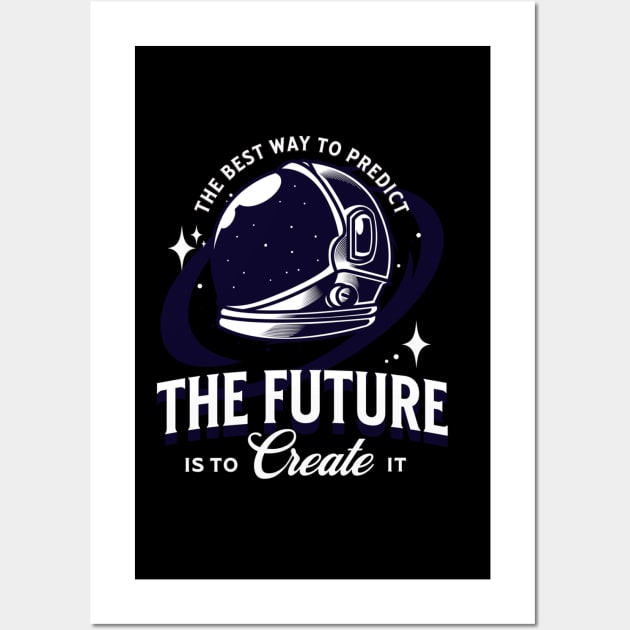 The Best Way To Predict The Future Is To Create It Wall Art by Ampzy